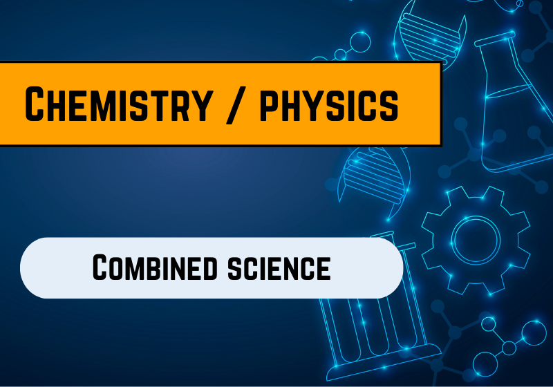 Combined Science Chemistry/Physics Secondary 3 and 4